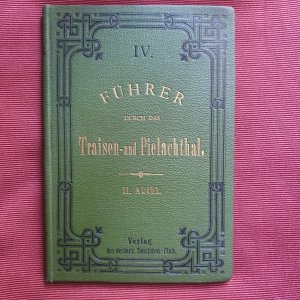 Führer durch das Traisen- und Pielachthal. Touristen-Führer IV. Heft: Das Gebiet der Linien St. Pölten - Scheibmühl, Scheibmühl - Hainfeld und Scheibmühl […]