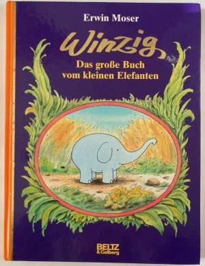 Winzig. Das große Buch vom kleinen Elefanten