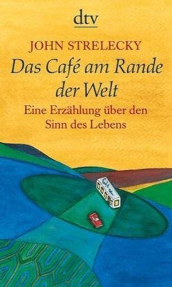 gebrauchtes Buch – John Strelecky – Das Café am Rande der Welt - Eine Erzählung über den Sinn des Lebens