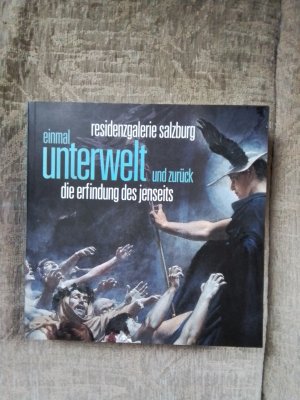 Einmal Unterwelt und zurück - die Erfindung des Jenseits : Residenzgalerie Salzburg, 21.7.- 4.11.2012