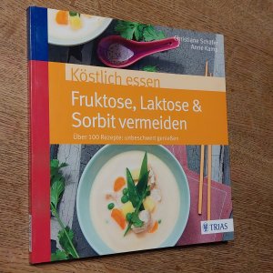 gebrauchtes Buch – Schäfer, Christiane; Kamp, Anne – Köstlich essen Fruktose, Laktose & Sorbit vermeiden - Über 100 Rezepte: unbeschwert genießen