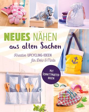 gebrauchtes Buch – Yvonne Reidelbach – Neues nähen aus alten Sachen. Kreative Upcycling-Ideen für Deko & Mode: Mit Schnittmuster-Bogen