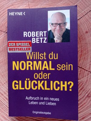 gebrauchtes Buch – Robert Betz – Willst du normal sein oder glücklich? - Aufbruch in ein neues Leben und Lieben