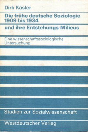 Die frühe deutsche Soziologie 1909 bis 1934 und ihre Entstehungs-Milieus. Eine wissenschaftssoziologische Untersuchung. Studien zur Sozialwissenschaft […]