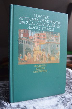 Buchners Kolleg Geschichte / Von der attischen Demokratie bis zum aufgeklärten Absolutismus