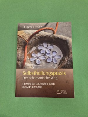 gebrauchtes Buch – Oliver Driver – Selbstheilungspraxis - Der schamanische Weg - Ein Weg der Leichtigkeit durch die Kraft der Seele