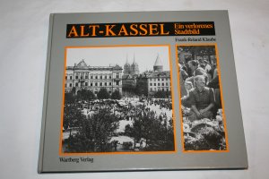 gebrauchtes Buch – Frank-Roland Klaube – Alt-Kassel Ein verlorenes Stadtbild   Historische Photographien