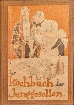 Das Kochbuch des Junggesellen - 101 Rezepte für leicht herzustellende Gerichte • Schnellküche zum Selbstunterricht