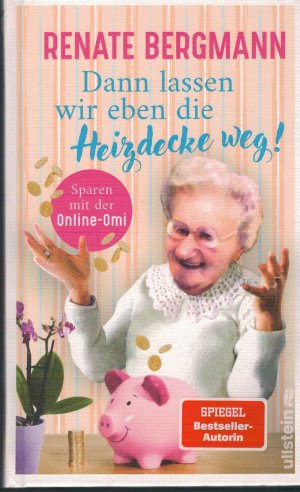 gebrauchtes Buch – Renate Bergmann – Dann lassen wir eben die Heizdecke weg! (Die Online-Omi 17) - Sparen mit der Online-Omi | Mit den Tipps der Twitter-Omi sparen Sie Energie und bares Geld