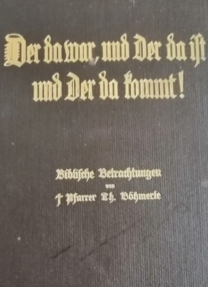 Der da war und Der da ist und Der da kommt! - Biblische Betrachtgn