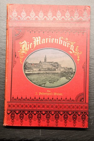 Die Marienburg Eine deutsche Kulturstätte im Osten. von J. Pederzani-Weber, Originalausgabe von 1890 -KEIN NACHDRUCK-