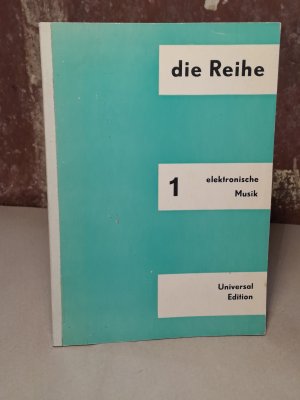 Elektronische Musik; die Reihe. Information über serielle Musik, Bd. 1