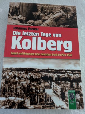 gebrauchtes Buch – Johannes Voelker – Die letzten Tage von Kolberg - Kampf und Untergang einer deutschen Stadt im März 1945