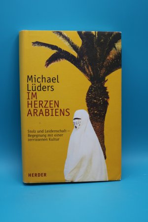 gebrauchtes Buch – Michael Lüders – Im Herzen Arabiens - Leidenschaft und Stolz - Begegnungen mit einer zerrissenen Kultur