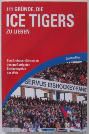 gebrauchtes Buch – Sebastian Böhm – 111 Gründe, die Ice Tigers zu lieben - Eine Liebeserklärung an den großartigsten Eishockeyclub der Welt