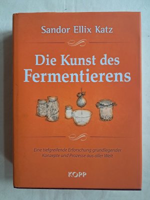 Die Kunst des Fermentierens - Eine tiefgreifende Erforschung grundlegender Konzepte und Prozesse aus aller Welt