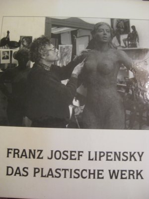 Franz Josef Lipensky - Das plastische Werk