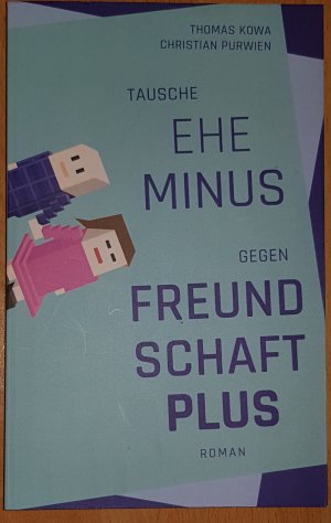 gebrauchtes Buch – Kowa, Thomas; Purwien – Tausche Ehe minus gegen Freundschaft plus