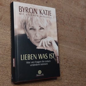 gebrauchtes Buch – Katie, Byron; Mitchell – Lieben was ist - Wie vier Fragen Ihr Leben verändern können