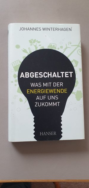 Abgeschaltet - Was mit der Energiewende auf uns zukommt