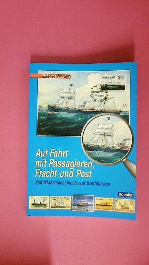 gebrauchtes Buch – Hubertus Guschok – AUF FAHRT MIT PASSAGIEREN, FRACHT UND POST. Schifffahrtsgeschichte auf Briefmarken ; Geschichte und Entwicklung der europäischen und mediterranen Handelsseefahrt - im Spiegel von Schiffen auf Briefmarken und Postbelegen ; von der Antike bis zum Ersten Weltkrieg