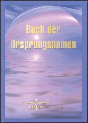 Buch der Ursprungsnamen. Für die Frequenz des gold- blauen Lichtes