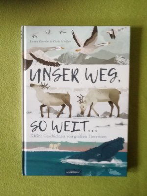 gebrauchtes Buch – Laura Knowles – Unser Weg, so weit ... - Kleine Geschichten von großen Tierreisen