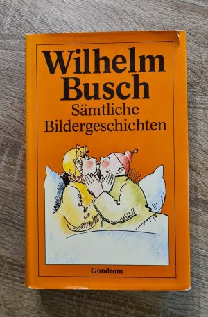 gebrauchtes Buch – Wilhelm Busch – Wilhelm Busch - Sämtliche Bildergeschichten - Alles was Busch bekannt und berühmt gemacht hat.