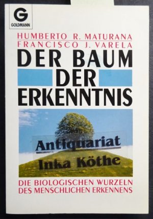 Der Baum der Erkenntnis : die biologischen Wurzeln des menschlichen Erkennens - Einzig berechtigte Übersetzung aus dem Spanischen von Kurt Ludewig / Goldmann ; 11460 -