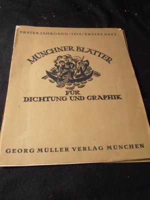 Münchner Blätter für Dichtung und Graphik. Eine Monatsschrift. Erster Jahrgang 1919 Erstes Heft