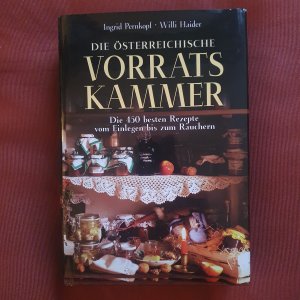 Die österreichische Vorratskammer. Die 450 besten Rezepte vom Einlegen bis zum Räuchern.