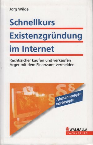 gebrauchtes Buch – Jörg Wilde – Schnellkurs Existenzgründung im Internet - Rechtssicher kaufen und verkaufen; Ärger mit dem Finanzamt vermeiden