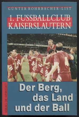 gebrauchtes Buch – Günter Rohrbacher-List – 1. FC Kaiserslautern: Der Berg, das Land und der Ball. Mit Beiträgen von Dietrich Schulze-Marmeling und Fotos von Paul Gilbrecht u.a.