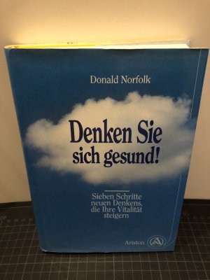 gebrauchtes Buch – Donald Norfolk – Denken Sie sich gesund! : Sieben Schritte neuen Denkens, die ihre Vitalität steigern. Aus dem Engl. übers. von Ulla Schuler