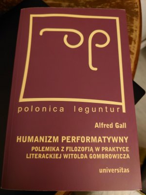 Humanizm performatywny - polemika z filozofią w praktyce literackiej Witolda Gombrowicza