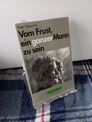 Vom Frust, ein ganzer Mann zu sein