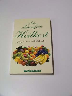 gebrauchtes Buch – Arnold Ehret – Die schleimfreie Heilkost von Prof. Arnold Ehret Gesundheit Krankheiten heilen