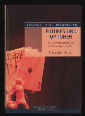 Financial Times Börsenpraxis/Futures und Optionen--Mit Termingeschäften ein Vermögen machen