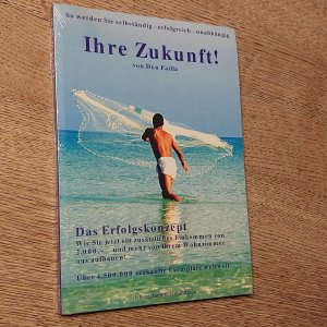 Ihre Zukunft! Das Erfolgskonzept - Wie sie jetzt ein zusätzliches Einkommen von 2000 und mehr von Ihrem Wohnzimmer aus aufbauen!