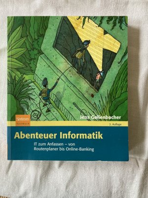 gebrauchtes Buch – Jens Gallenbacher – Abenteuer Informatik - IT zum Anfassen - von Routenplaner bis Online-Banking