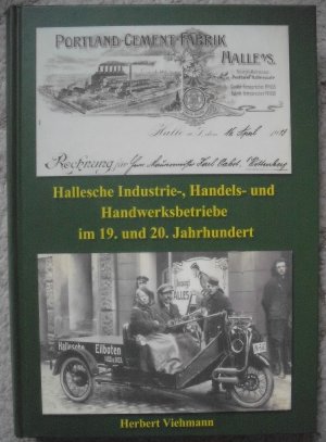 Hallesche Industrie-, Handels- und Handwerksbetriebe im 19. und 20. Jahrhundert - 128 Unternehmen