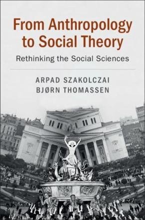 From Anthropology to Social Theory: Rethinking the Social Sciences