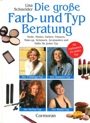 Die große Farb-und Typberatung - Mode, Muster, Farben, Frisuren, Make-up, Schmuck, Accessoires und Düfte für jeden Typ