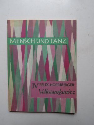 Mensch und Tanz. Volkstanzkunde 2. Probleme der systematischen Beobachtung, Sammlung, Ordnung und Erforschung von Volkstänzen