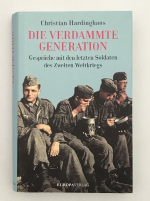 gebrauchtes Buch – Christian Hardinghaus – Die verdammte Generation - Gespräche mit den letzten Soldaten des Zweiten Weltkriegs