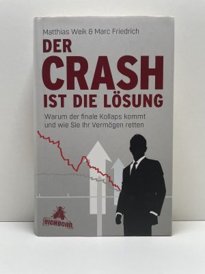 Der Crash ist die Lösung - Warum der finale Kollaps kommt und wie Sie Ihr Vermögen retten