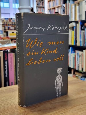 Wie man ein Kind lieben soll,, hrsg. von Elisabeth Heimpel und Hans Roos, Einleitung von Igor Newerly, aus dem Polnischen von Armin Droß