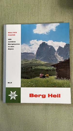 Berg Heil - die hundert schönsten Bergwanderungen in den Alpen