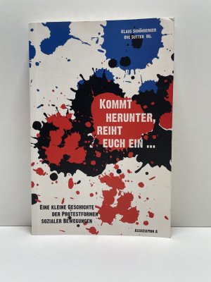 gebrauchtes Buch – Schönberger, Klaus; Sutter, Ove – Kommt herunter, reiht euch ein - Eine kleine Geschichte der Protestformen sozialer Bewegungen