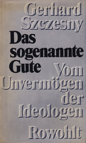 gebrauchtes Buch – Gerhard Szczesny – Das sogenannte Gute - Vom Unvermögen der Ideologen